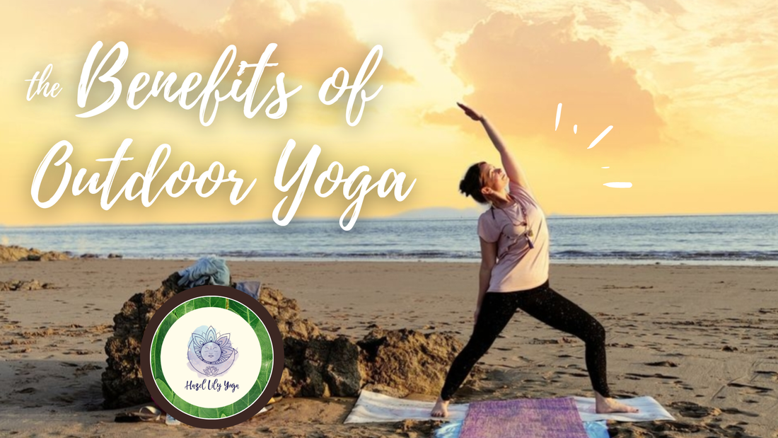 Benefits of taking your yoga practice outdoors | Hazel Lily Yoga Blog
